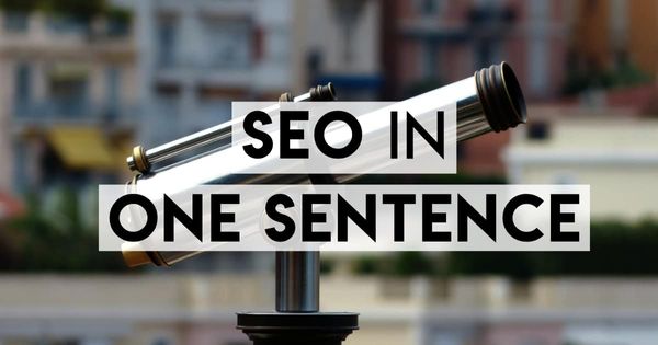 SEO Explained Simply in One (Short) Sentence